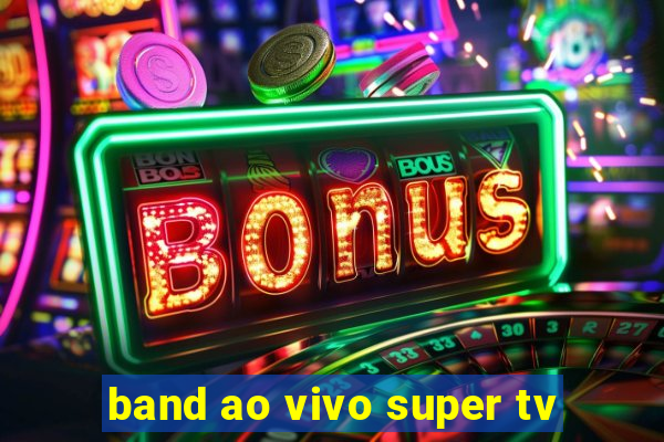 band ao vivo super tv